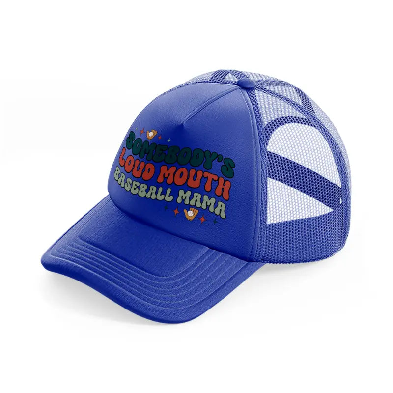 somebody's loud mouth baseball mama-blue-trucker-hat