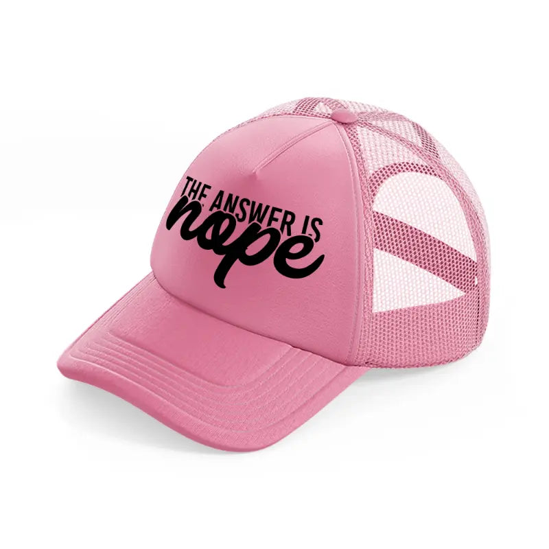 the answer is nope-pink-trucker-hat