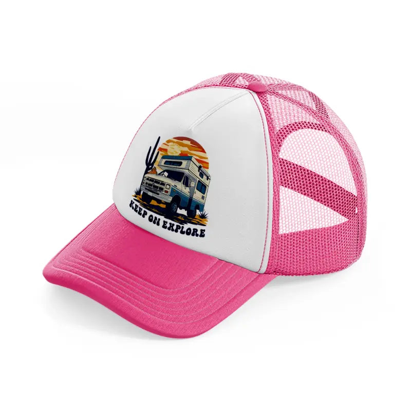 keep on explore-neon-pink-trucker-hat