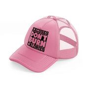 excuses don't burn calories-pink-trucker-hat