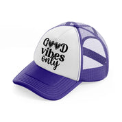 good vibes only-purple-trucker-hat