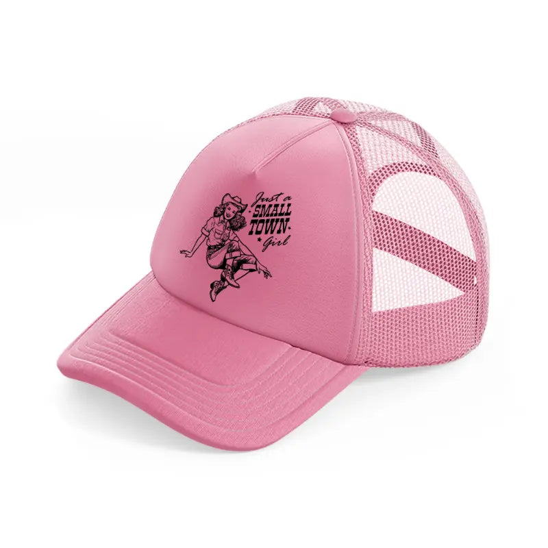 just a small town girl-pink-trucker-hat