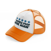 would poop here again orange trucker hat