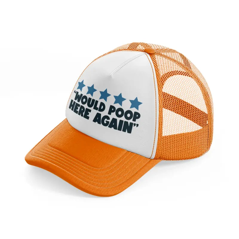 would poop here again-orange-trucker-hat