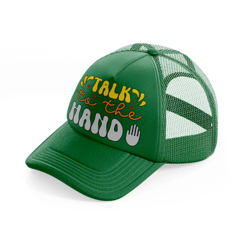 talk to the hand-green-trucker-hat