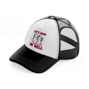 let's hang in hell black and white trucker hat