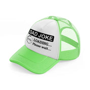 dad joke loading please wait!-lime-green-trucker-hat