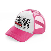 dad joke loading please wait red-neon-pink-trucker-hat
