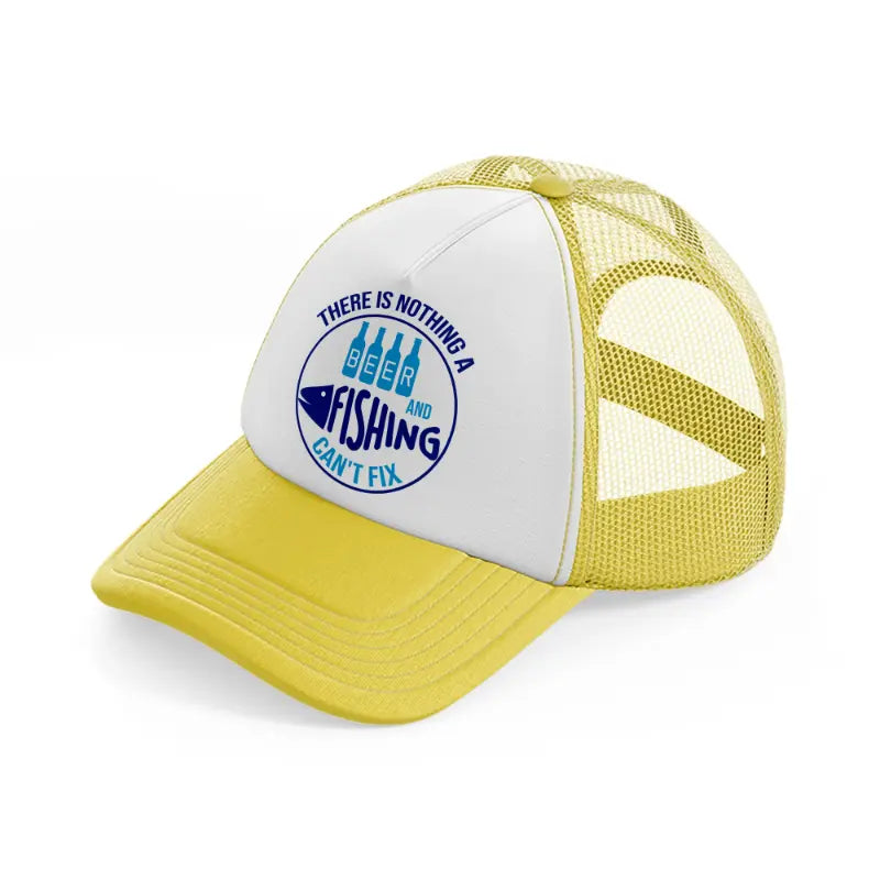 there is nothing a beer and fishing can't fix-yellow-trucker-hat