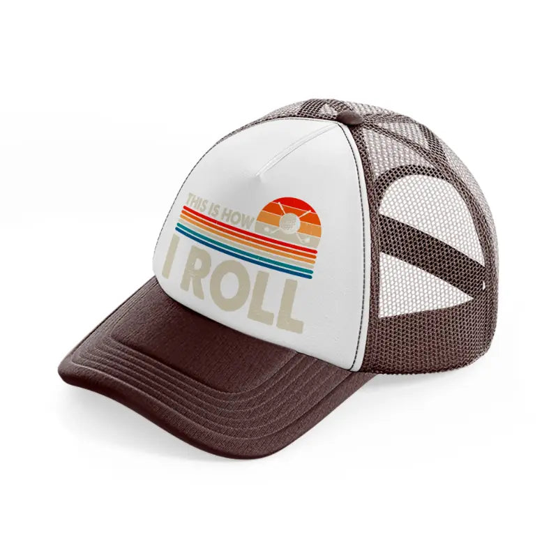 this is how i roll color-brown-trucker-hat