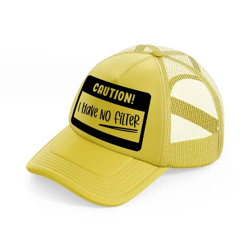 caution! i have no filter-gold-trucker-hat
