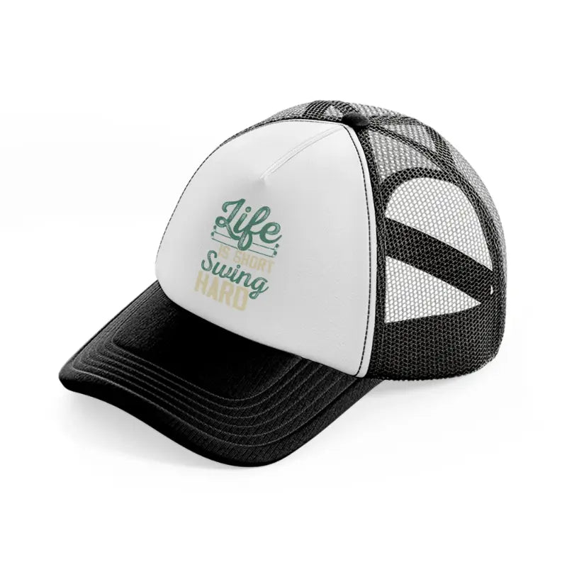 life is short swing hard-black-and-white-trucker-hat