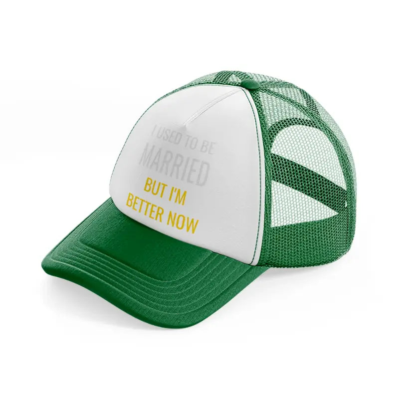 i used to be married but i'm better now-green-and-white-trucker-hat