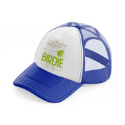 happy birdie to me blue and white trucker hat