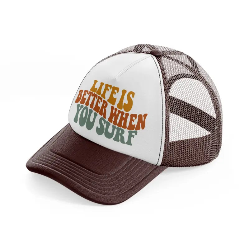 life is better when you surf brown trucker hat