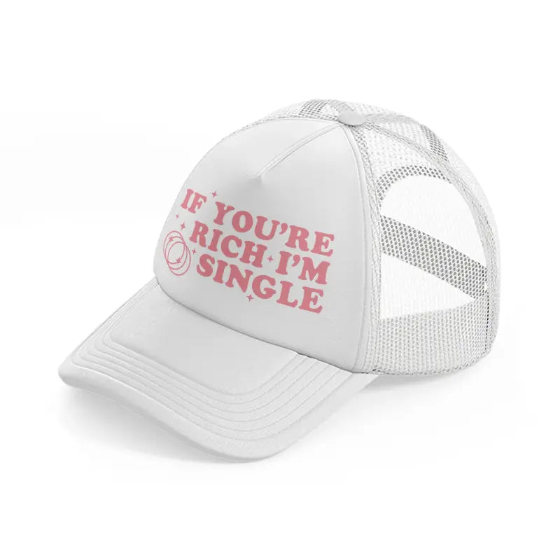 if you're rich i'm single-white-trucker-hat