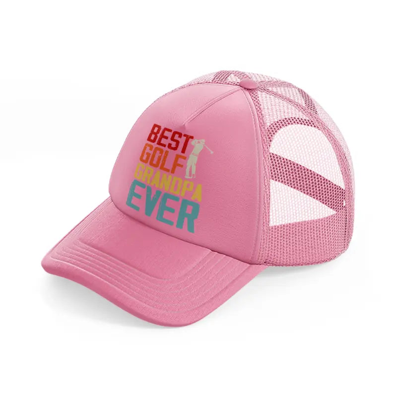 best golf grandpa ever color-pink-trucker-hat
