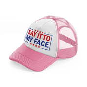 Say It To My Face pink-and-white Trucker Hat