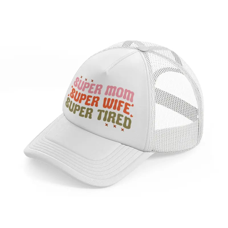 super mom super wife super tired-white-trucker-hat