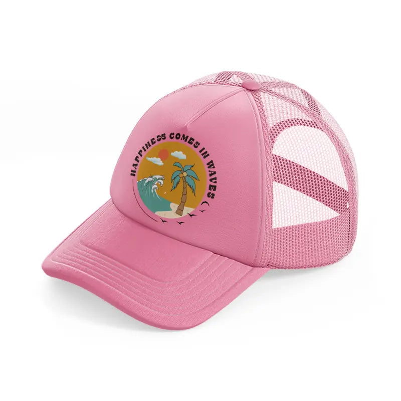 happiness comes in waves-pink-trucker-hat