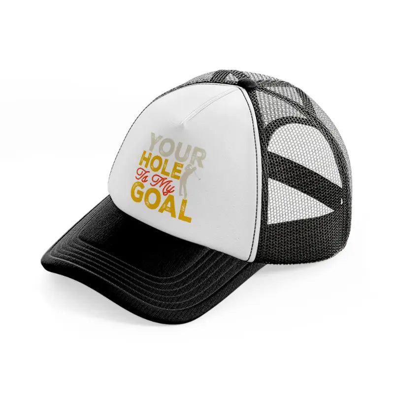 your hole is my goal-black-and-white-trucker-hat