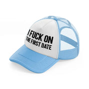 I Fuck On The First Date sky-blue Trucker Hat