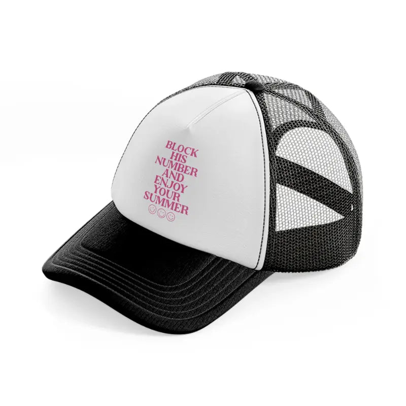 block his number and enjoy your summer quote black and white trucker hat