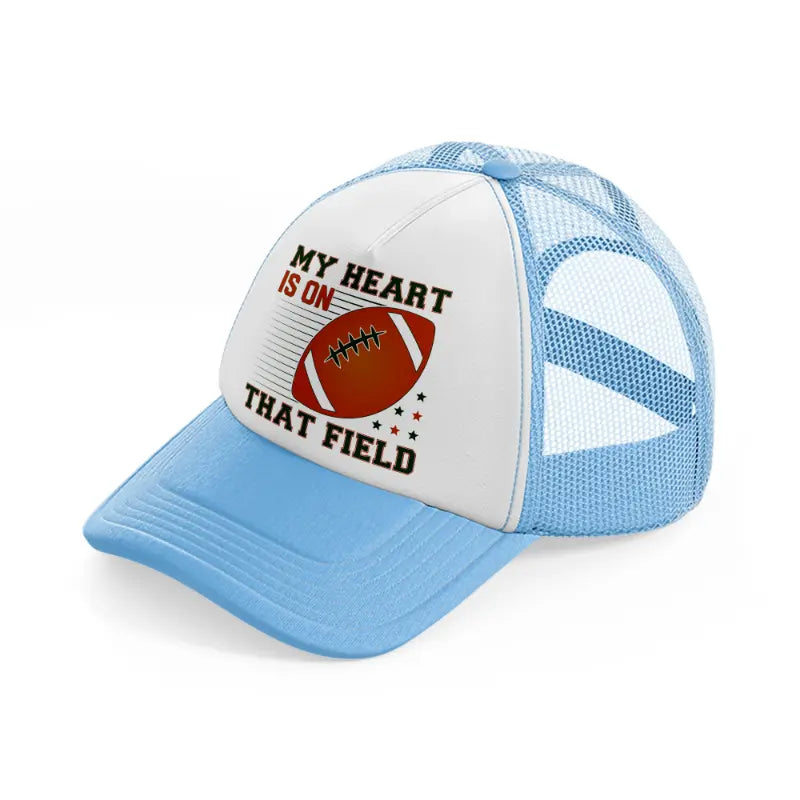 my heart is on that field-sky-blue-trucker-hat