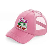 girls fish too-pink-trucker-hat