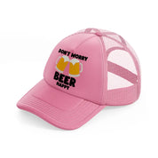 don't worry beer happy-pink-trucker-hat