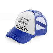 i'm just here for the snacks blue and white trucker hat