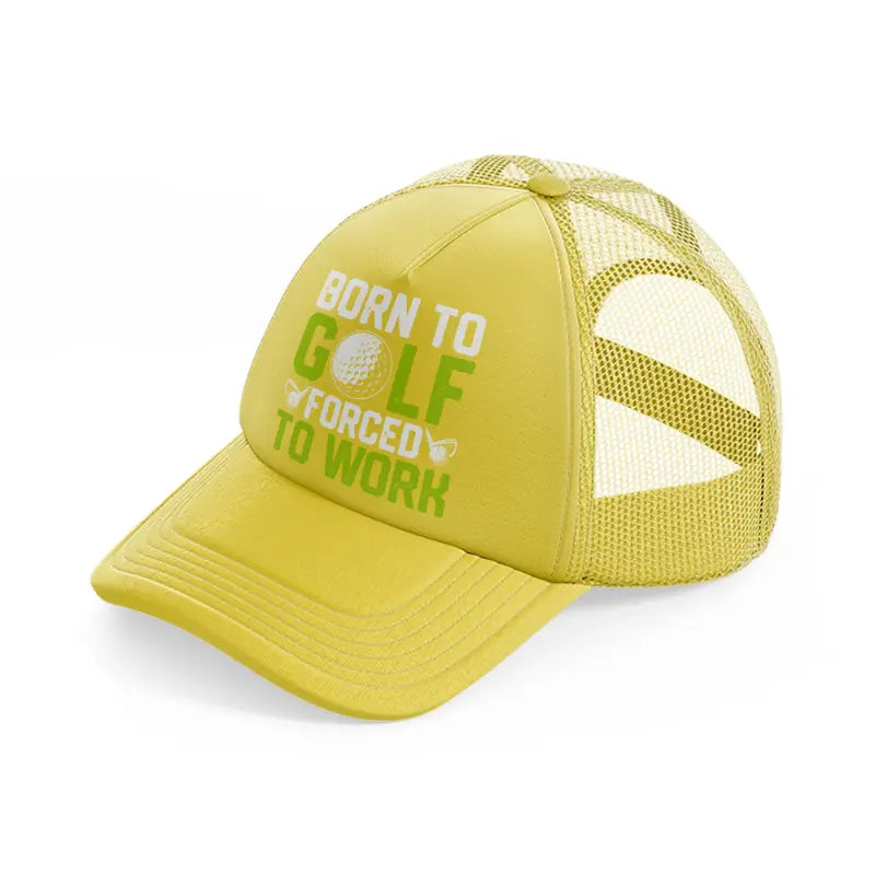 born to golf forced to work green gold trucker hat