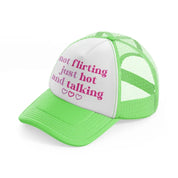 not flirting just hot and talking lime green trucker hat