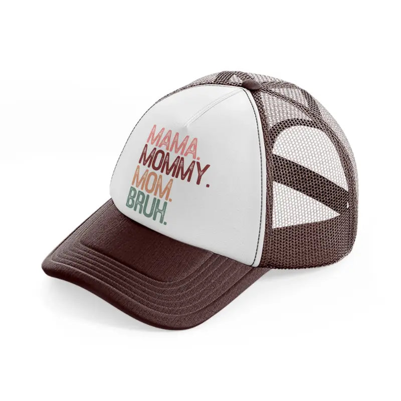 mama. mommy. mom. bruh.-brown-trucker-hat