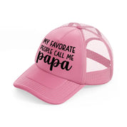 my favorite people call me papa pink trucker hat