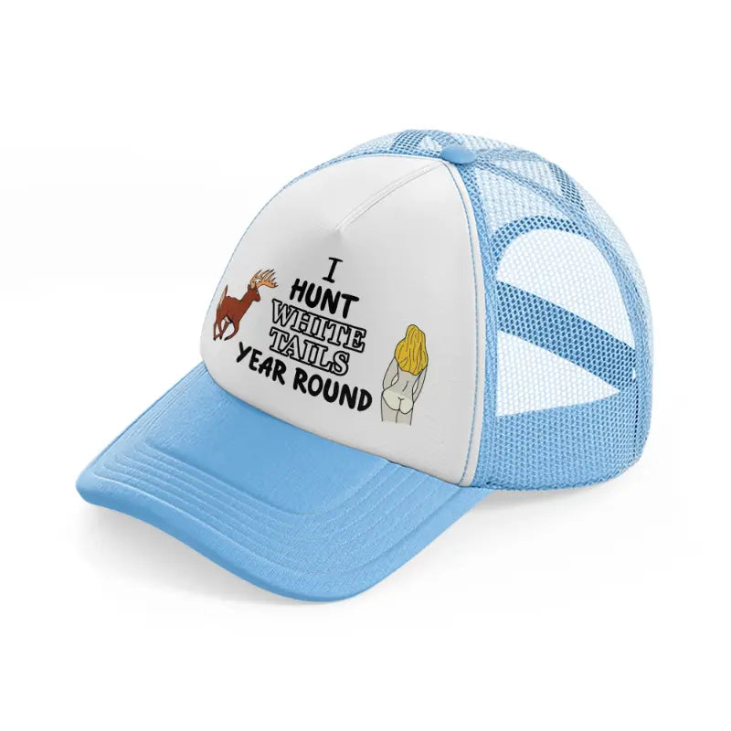 I Hunt White Tails Year Round sky-blue Trucker Hat