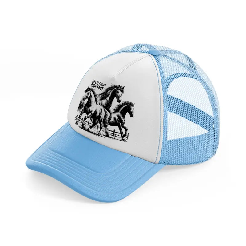 life is short ride fast.-sky-blue-trucker-hat