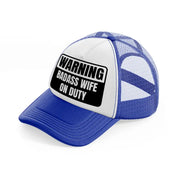 warning badass wife on duty-blue-and-white-trucker-hat