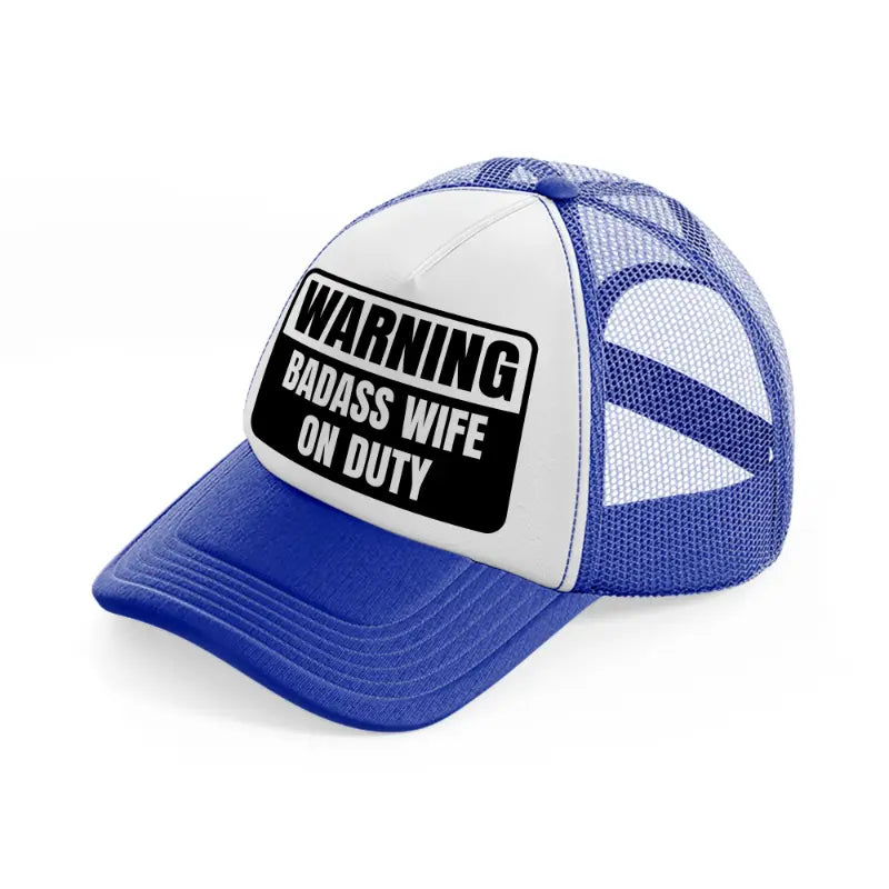 warning badass wife on duty blue and white trucker hat