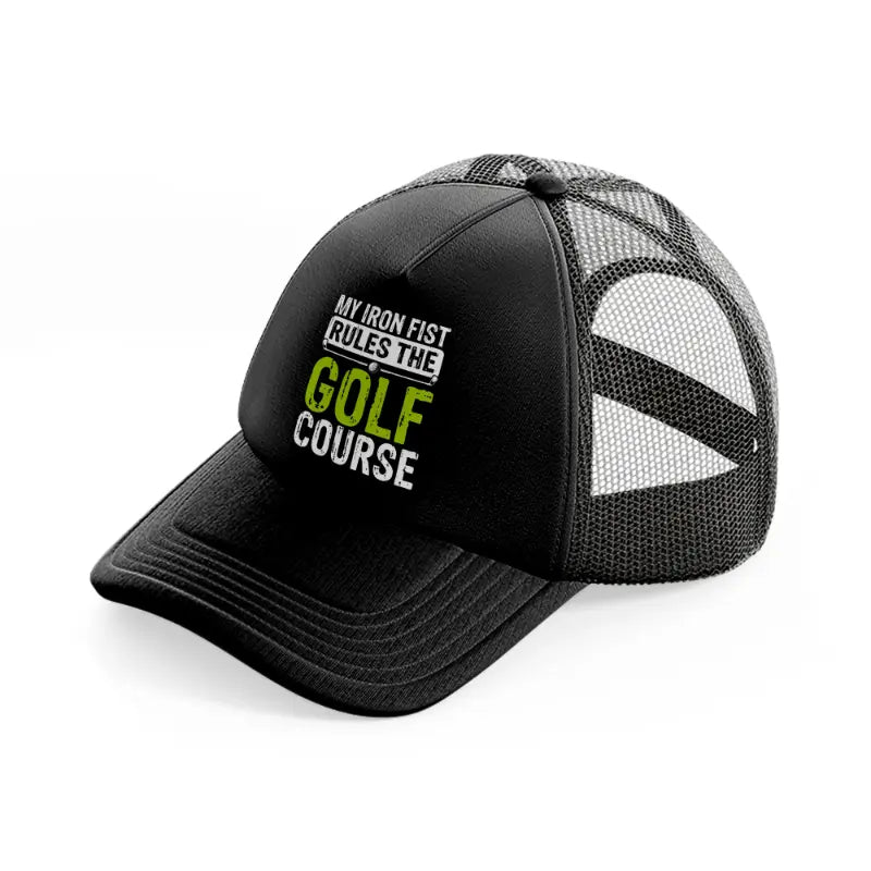 my iron fist rules the golf course-black-trucker-hat