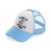 so good with my rod i make my fish come sky blue trucker hat