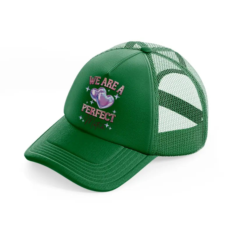 we are a perfect match-green-trucker-hat