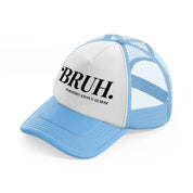 bruh. formerly known as mom sky blue trucker hat