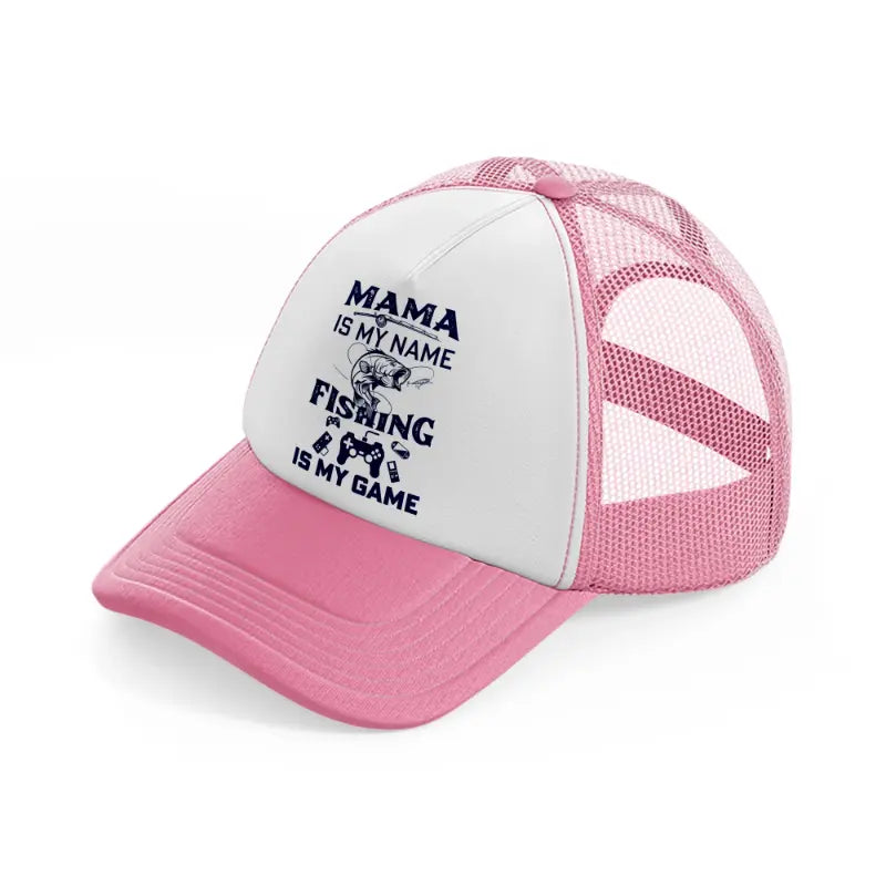 mama is my name fishing is my game-pink-and-white-trucker-hat