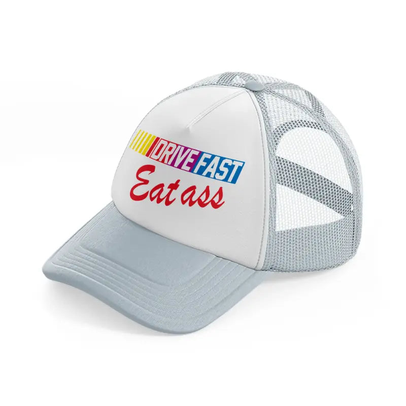 Drive Fast Eat Ass grey Trucker Hat