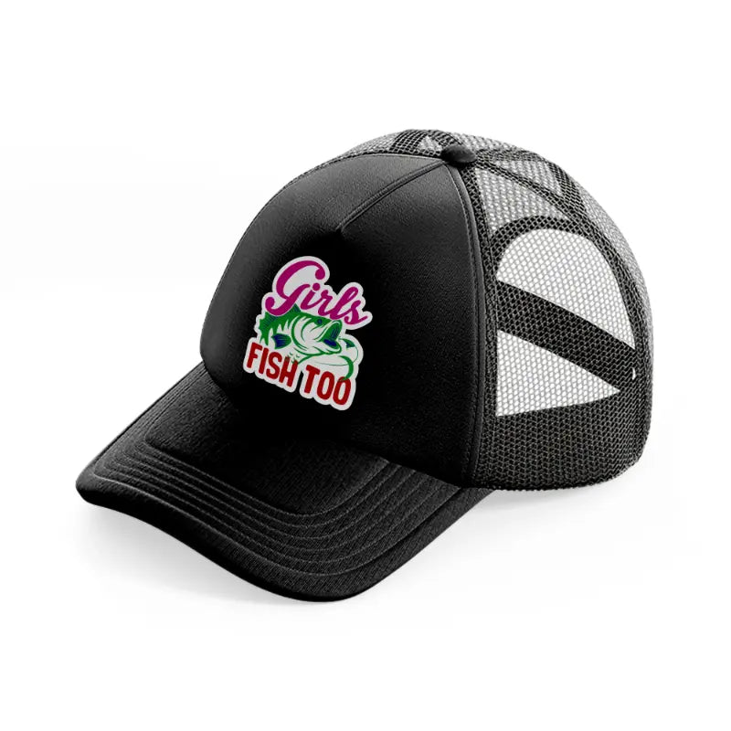 girls fish too-black-trucker-hat