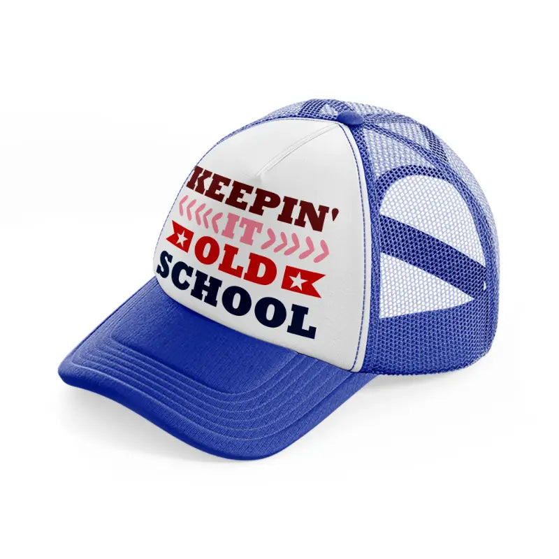 keepin it old school-blue-and-white-trucker-hat