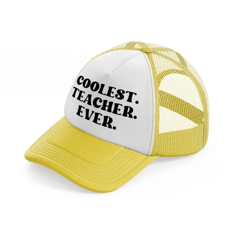 coolest teacher ever-yellow-trucker-hat