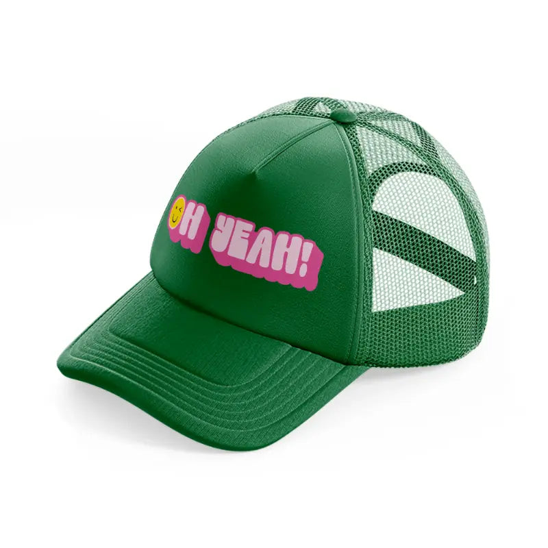 oh yeah!-green-trucker-hat