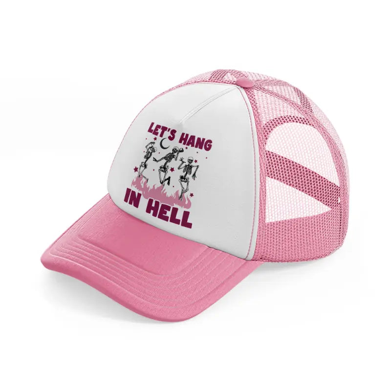 let's hang in hell-pink-and-white-trucker-hat